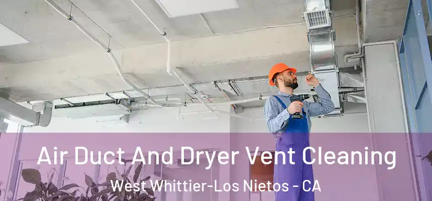  Air Duct And Dryer Vent Cleaning West Whittier-Los Nietos - CA