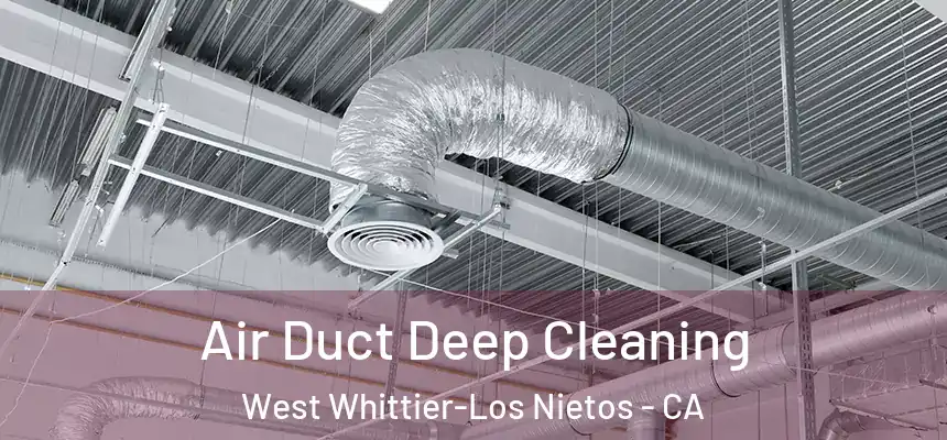  Air Duct Deep Cleaning West Whittier-Los Nietos - CA
