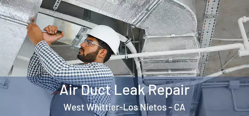  Air Duct Leak Repair West Whittier-Los Nietos - CA
