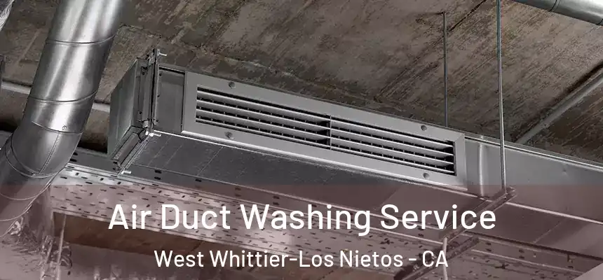  Air Duct Washing Service West Whittier-Los Nietos - CA