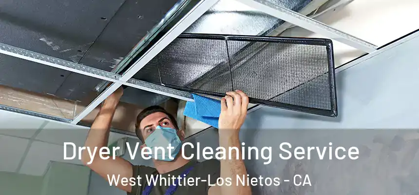  Dryer Vent Cleaning Service West Whittier-Los Nietos - CA