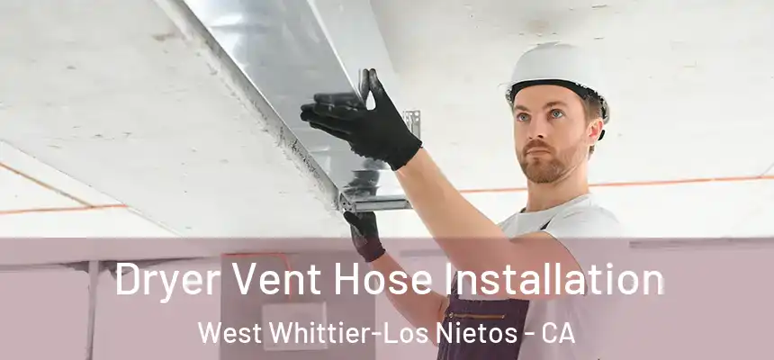  Dryer Vent Hose Installation West Whittier-Los Nietos - CA
