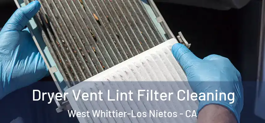 Dryer Vent Lint Filter Cleaning West Whittier-Los Nietos - CA