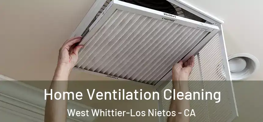  Home Ventilation Cleaning West Whittier-Los Nietos - CA