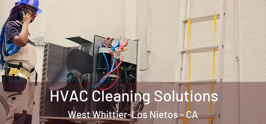  HVAC Cleaning Solutions West Whittier-Los Nietos - CA