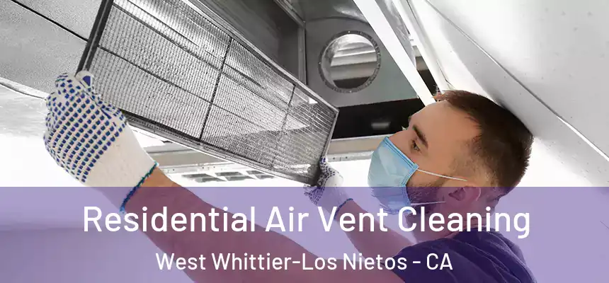  Residential Air Vent Cleaning West Whittier-Los Nietos - CA