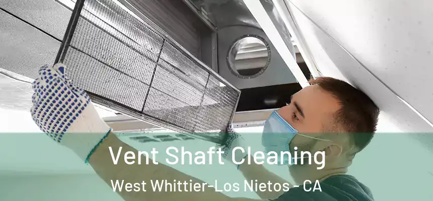 Vent Shaft Cleaning West Whittier-Los Nietos - CA