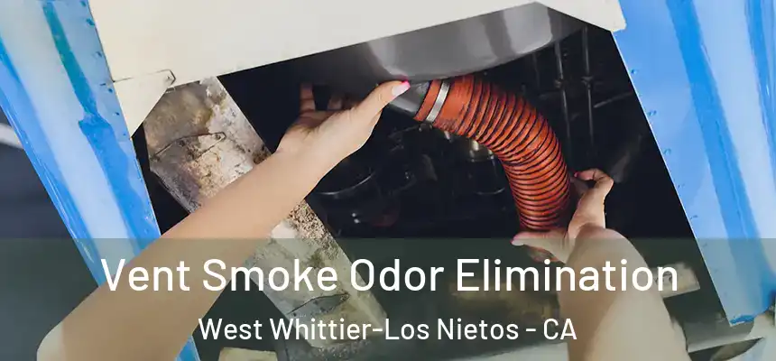  Vent Smoke Odor Elimination West Whittier-Los Nietos - CA